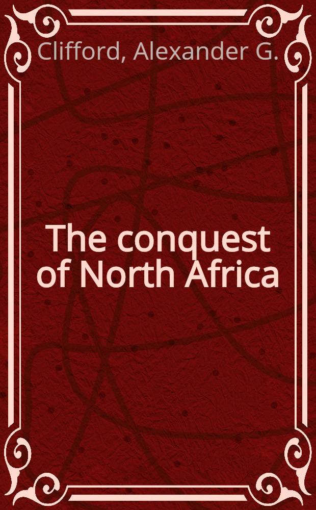 The conquest of North Africa : 1940-1943 : Map sketches ... by auth
