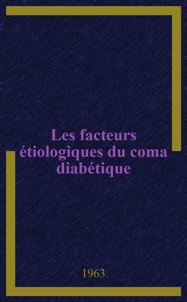 Les facteurs étiologiques du coma diabétique : Étude statistique à propos de 350 cas du service du prof. Boulin : Thèse ..