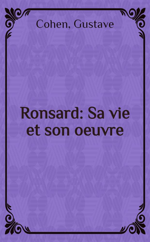 Ronsard : Sa vie et son oeuvre