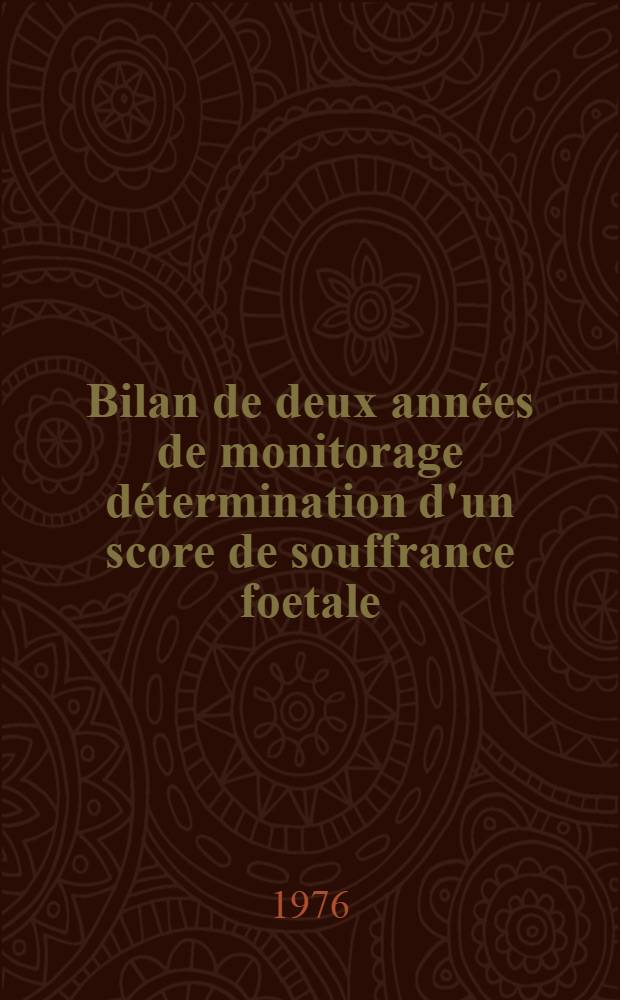 Bilan de deux années de monitorage détermination d'un score de souffrance foetale : Thèse ..