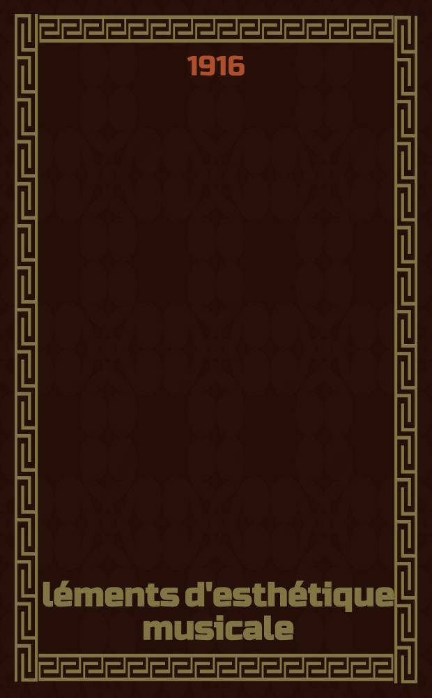 Éléments d'esthétique musicale : À l'usage des élèves des cours supérieurs des conservatoires et des écoles de musique
