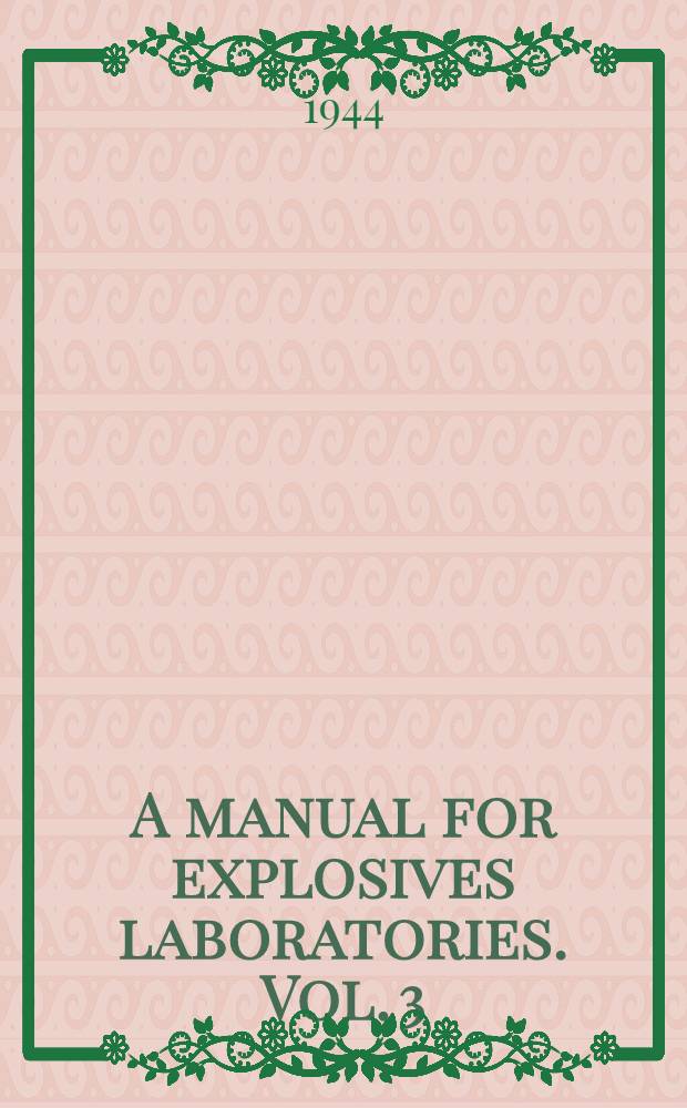 A manual for explosives laboratories. Vol. 3 : Comprising supplements number one and two