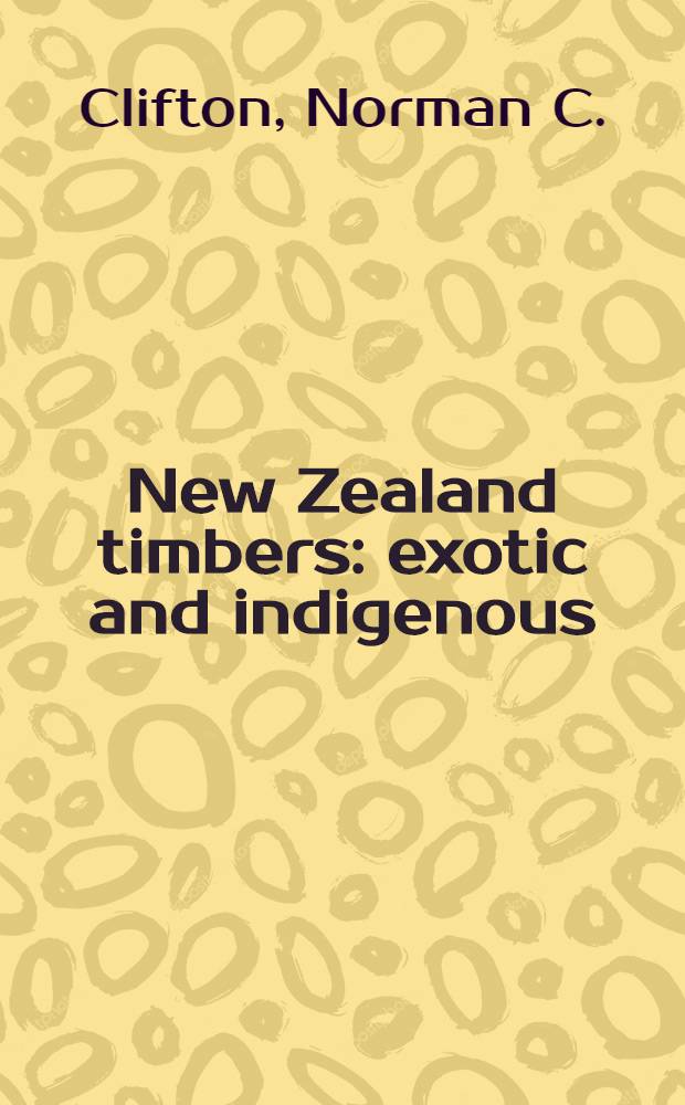 New Zealand timbers : exotic and indigenous: The complete guide