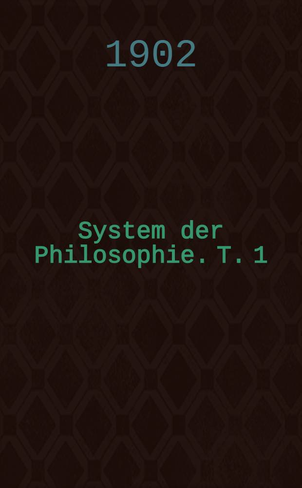 System der Philosophie. T. 1 : Logik der reinen Erkenntnis