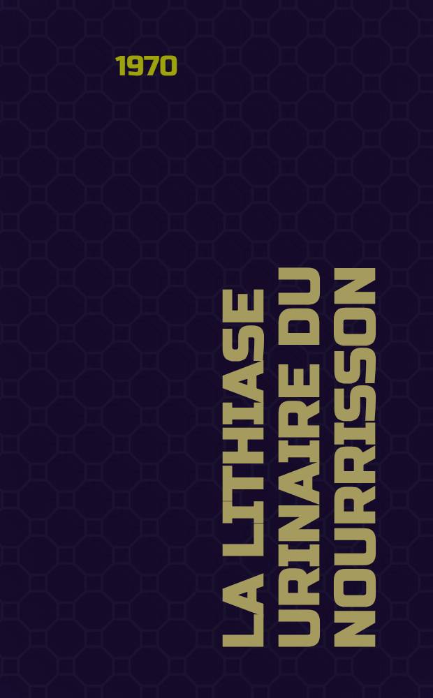 La lithiase urinaire du nourrisson : À propos de 115 cas : Thèse ..