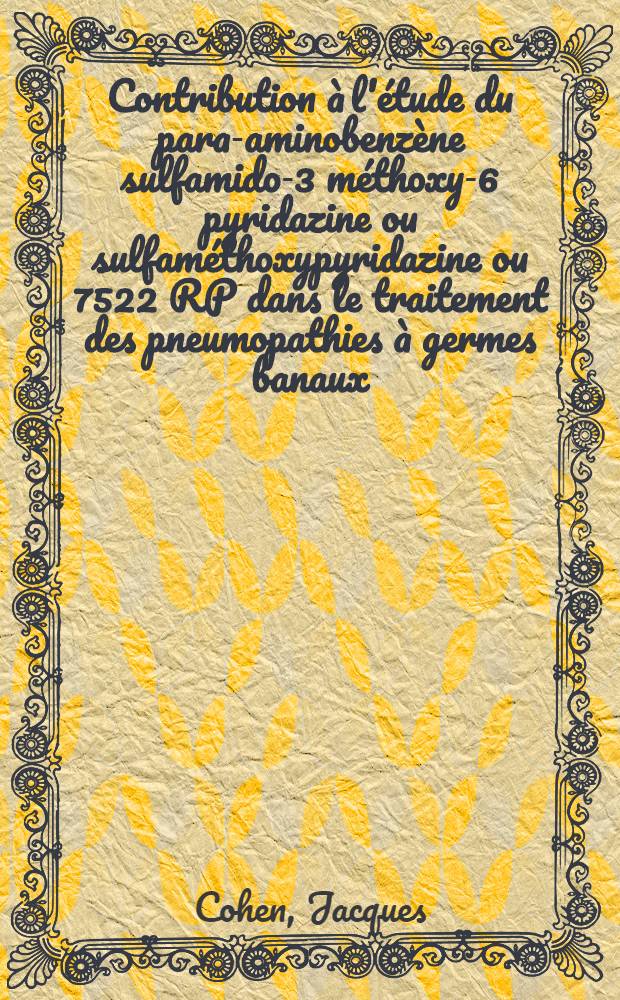 Contribution à l'étude du para-aminobenzène sulfamido-3 méthoxy-6 pyridazine ou sulfaméthoxypyridazine ou 7522 RP dans le traitement des pneumopathies à germes banaux : Thèse ..
