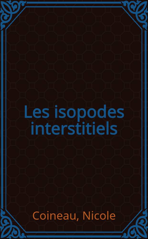 Les isopodes interstitiels : Documents sur leur écologie et leur biologie : Thèse ... prés. à la Fac. des sciences de Paris