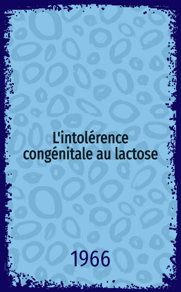 L'intolérence congénitale au lactose : Étude clinique et biologique de deux cas : Thèse ..