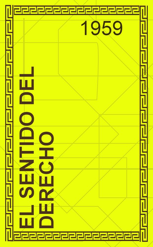 El sentido del derecho; Historia y significado de la idea del sistema en la jurisprudencia / Helmut Coing; Trad. de Robert S. Hartman y José Luis González