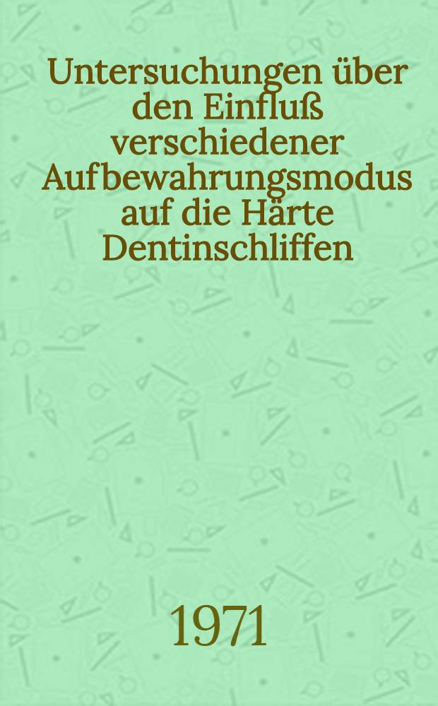 Untersuchungen über den Einfluß verschiedener Aufbewahrungsmodus auf die Härte Dentinschliffen : Inaug.-Diss. ... der ... Med. Fak. der ... Univ. Mainz