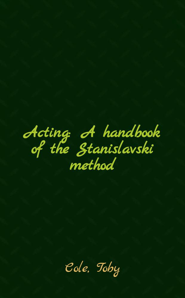 Acting : A handbook of the Stanislavski method