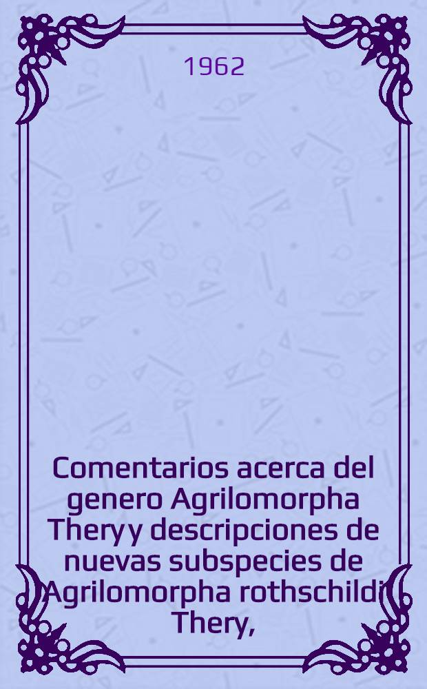 Comentarios acerca del genero Agrilomorpha Thery y descripciones de nuevas subspecies de Agrilomorpha rothschildi Thery, (Coleoptera, Buprestidae)