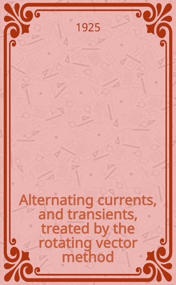 Alternating currents, and transients, treated by the rotating vector method