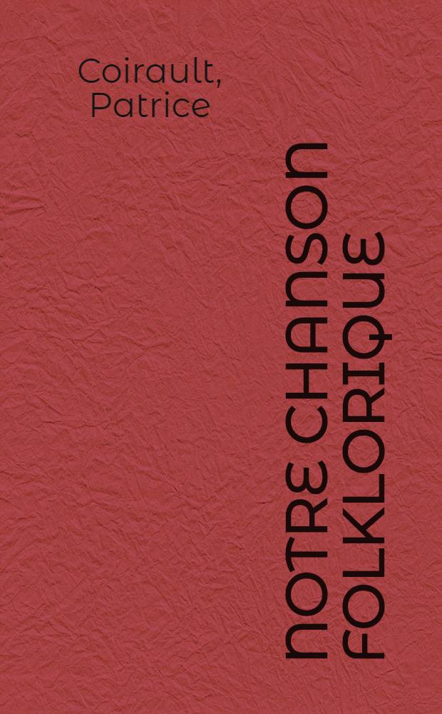 Notre chanson folklorique : Étude information générale : L'objet et la méthode : L'inculte et son apport : L'élaboration : La notion