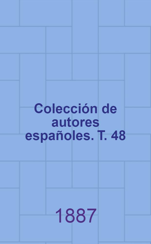 Colección de autores españoles. [T. 48] : Ocho comedias desconocidas de don Guillém de Castro ... etc.