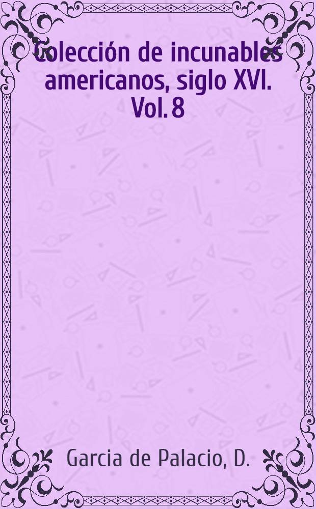 Colección de incunables americanos, siglo XVI. Vol. 8 : Instrucción náutica para navegar