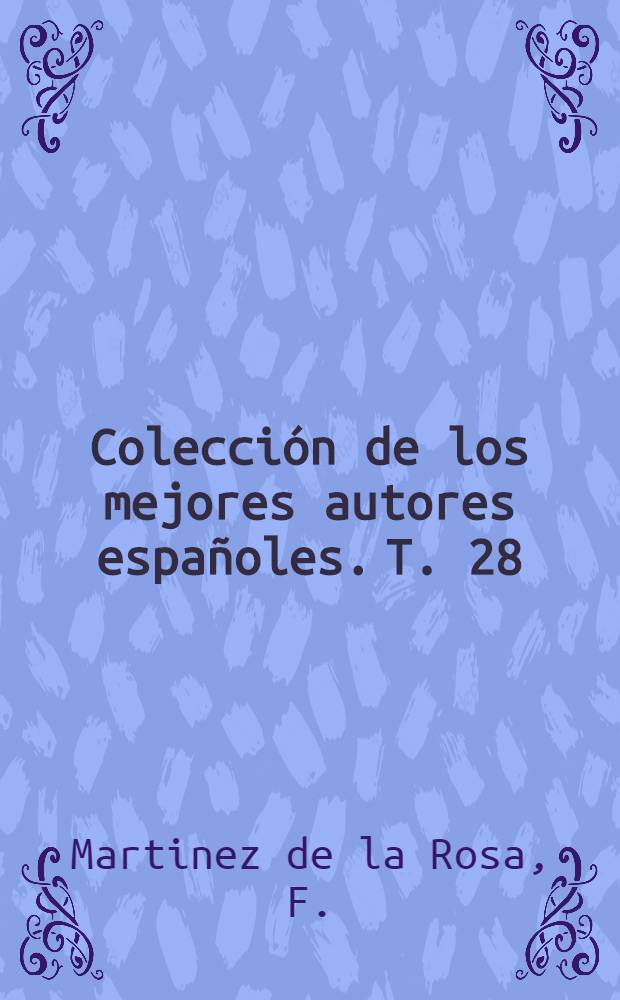 Colección de los mejores autores españoles. T. 28 : Obras completas