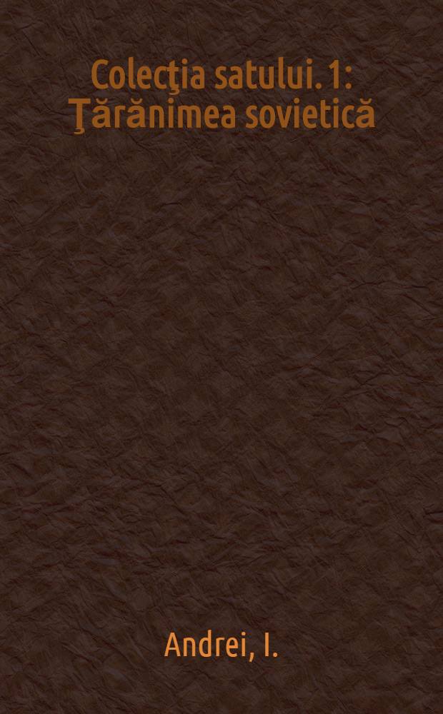 Colecţia satului. 1 : Ţărănimea sovietică