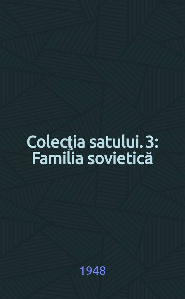Colecţia satului. 3 : Familia sovietică