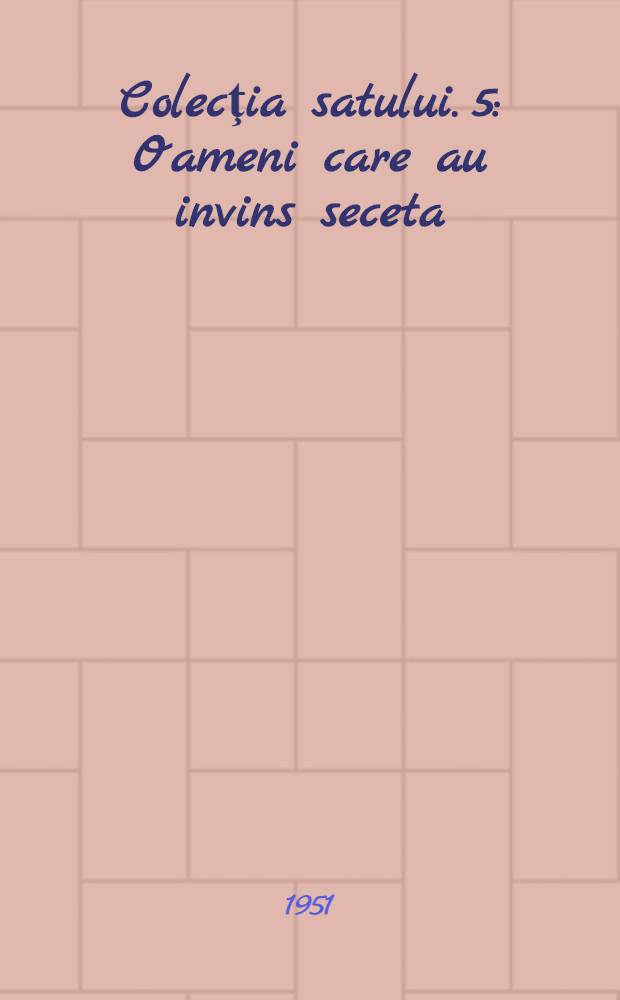 Colecţia satului. 5 : Oameni care au invins seceta