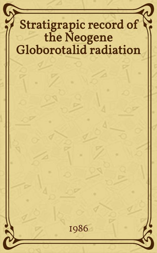 Stratigrapic record of the Neogene Globorotalid radiation (Planktonic foraminiferida)