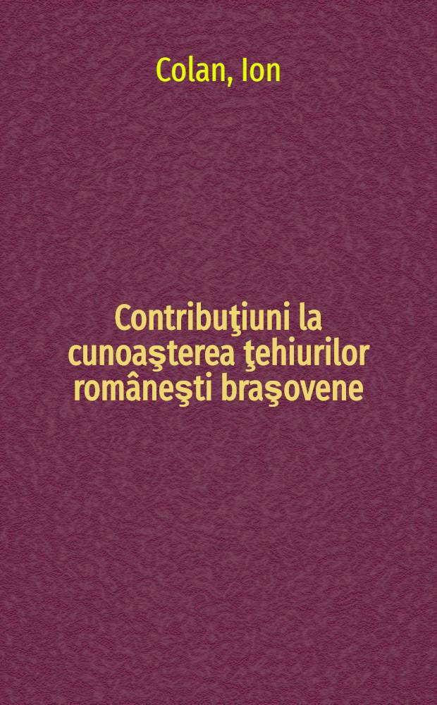 Contribuţiuni la cunoaşterea ţehiurilor româneşti braşovene