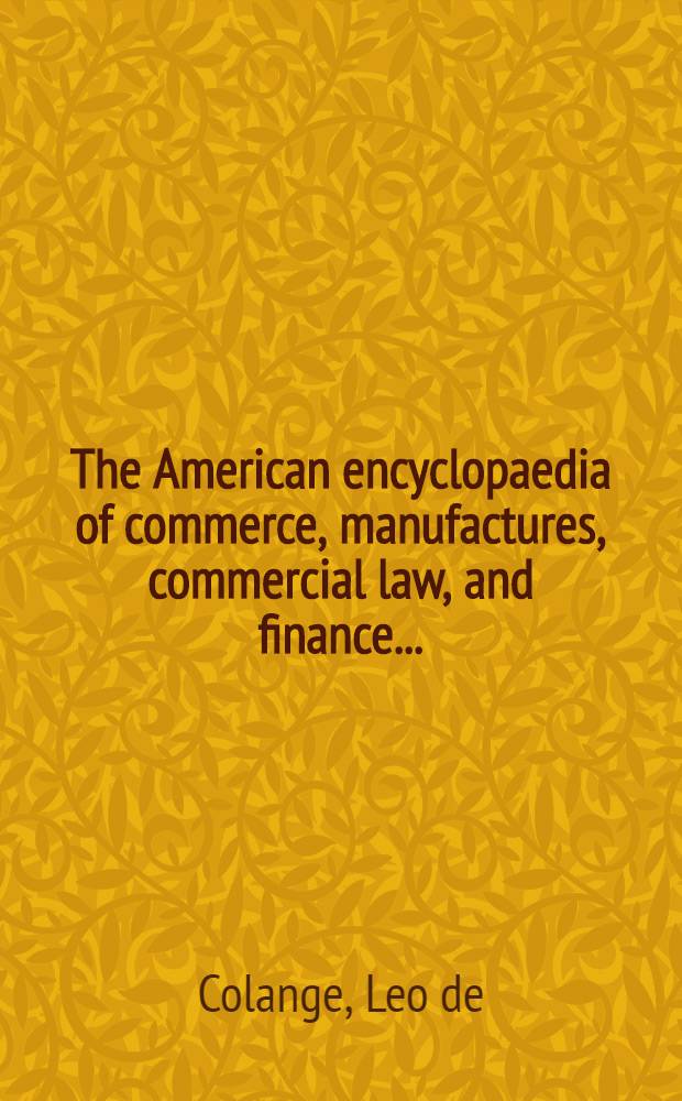 The American encyclopaedia of commerce, manufactures, commercial law, and finance ...