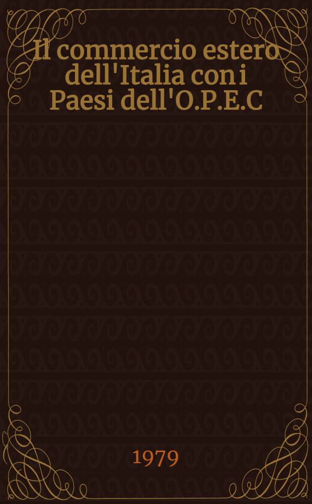 Il commercio estero dell'Italia con i Paesi dell'O.P.E.C : Una indagine statistica dell'interscambio commerciale con i Paesi membri dell'Organizzazione petrolifera