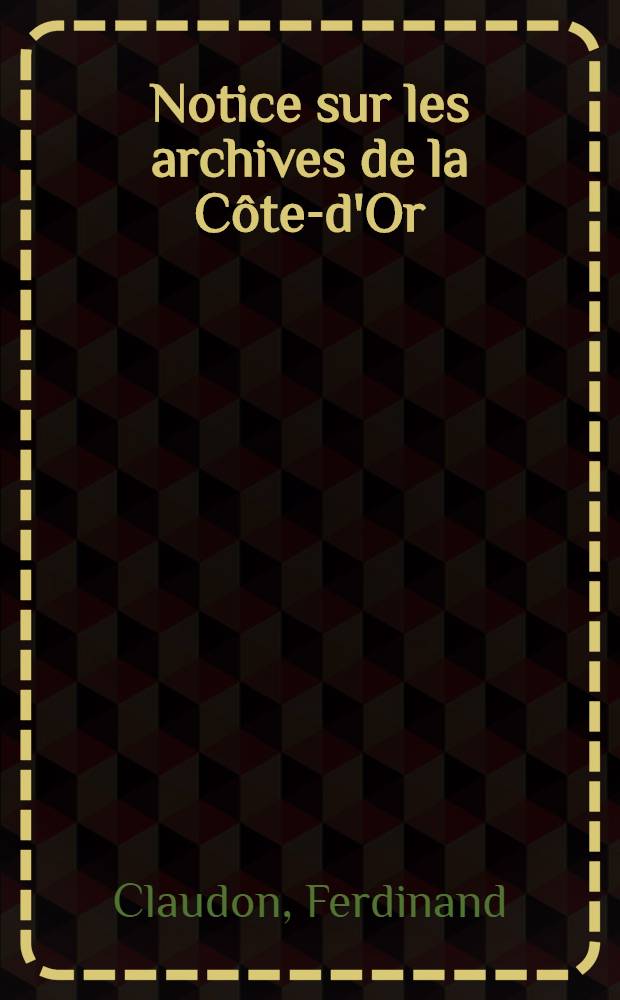 Notice sur les archives de la Côte-d'Or