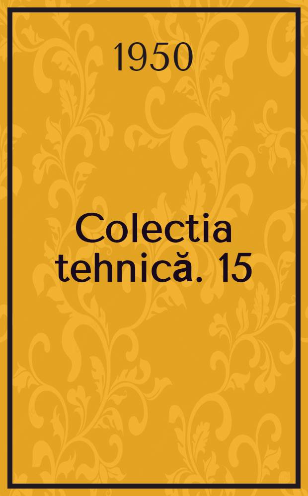 Colectia tehnică. 15 : Metalele şi rolul lor in industrie
