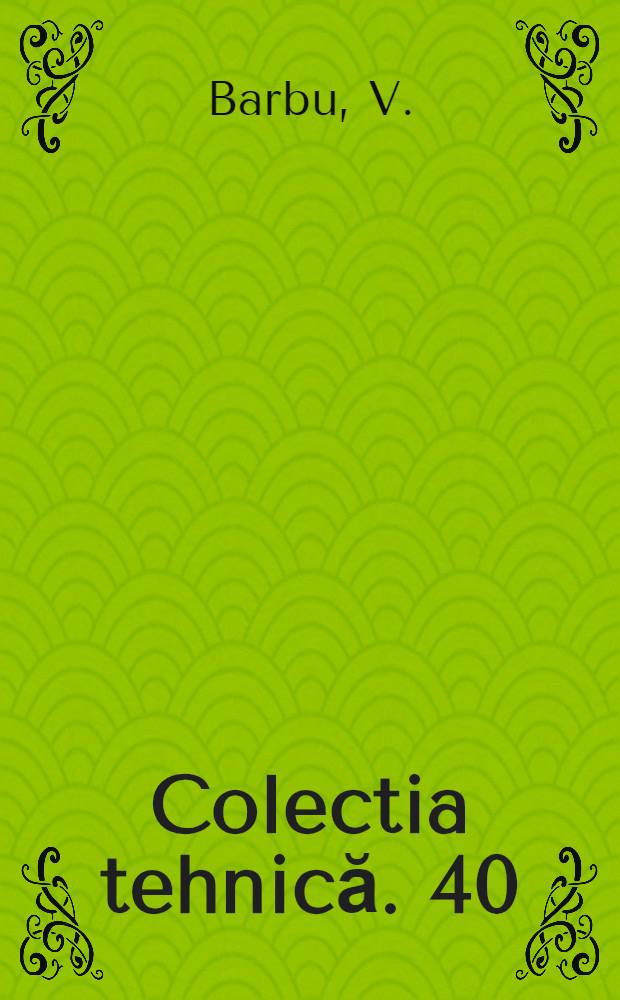 Colectia tehnică. 40 : Ajustarea şi montarea in atelierul mecanic