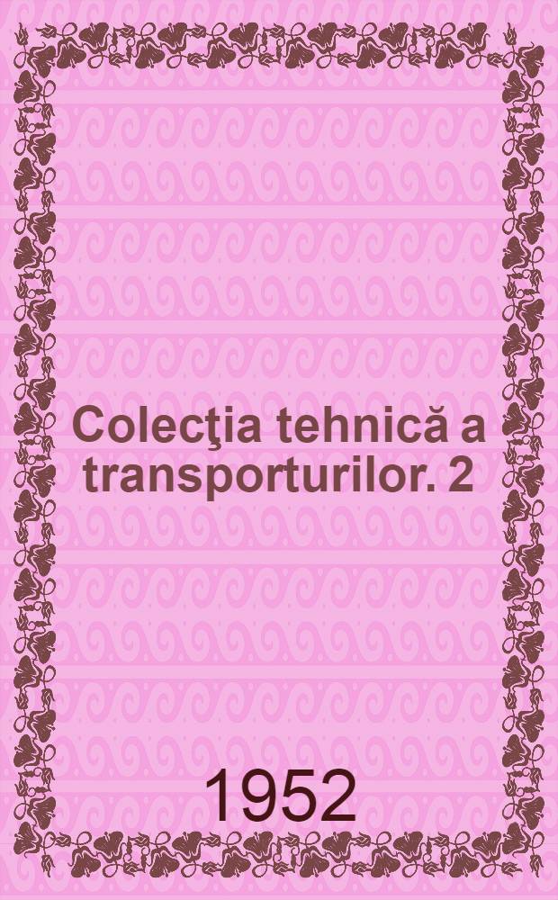 Colecţia tehnică a transporturilor. 2 : Metode înaintate de munca la tracţiune