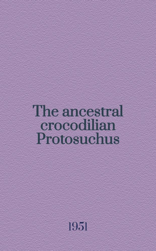 The ancestral crocodilian Protosuchus