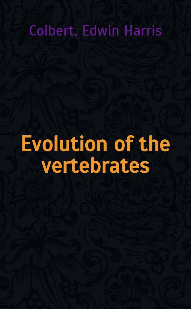 Evolution of the vertebrates : A history of the backboned animals through time