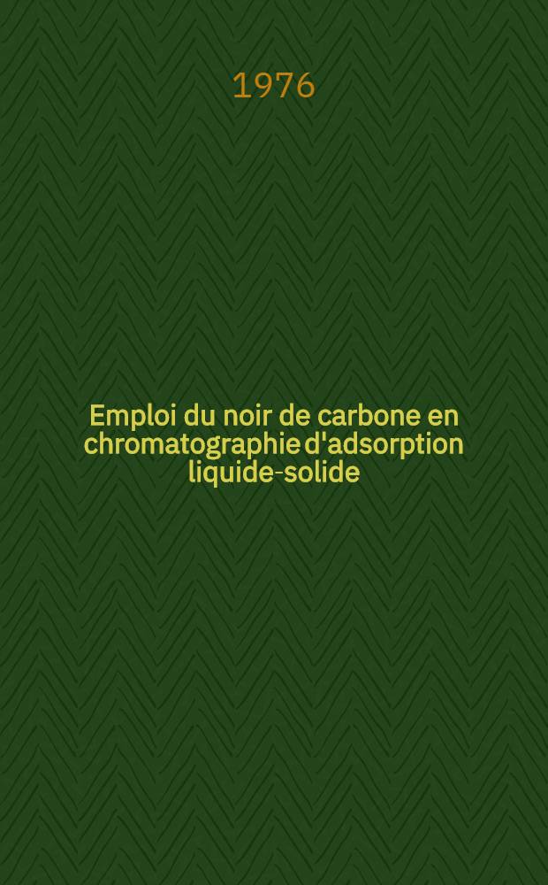 Emploi du noir de carbone en chromatographie d'adsorption liquide-solide : Thèse prés. à l'Univ. Pierre-et-Marie-Curie, Paris VI