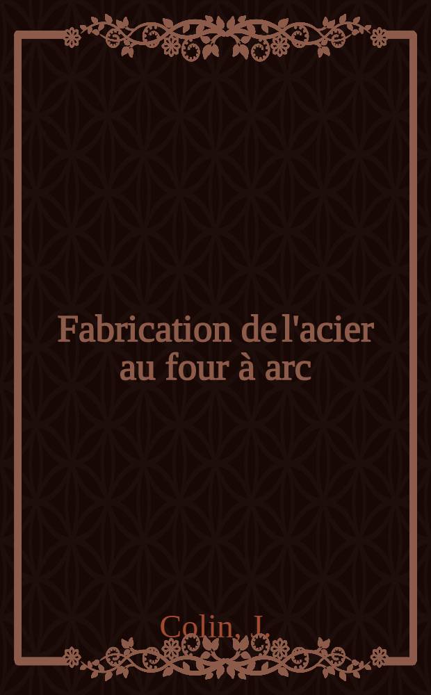 Fabrication de l'acier au four &agrave; arc