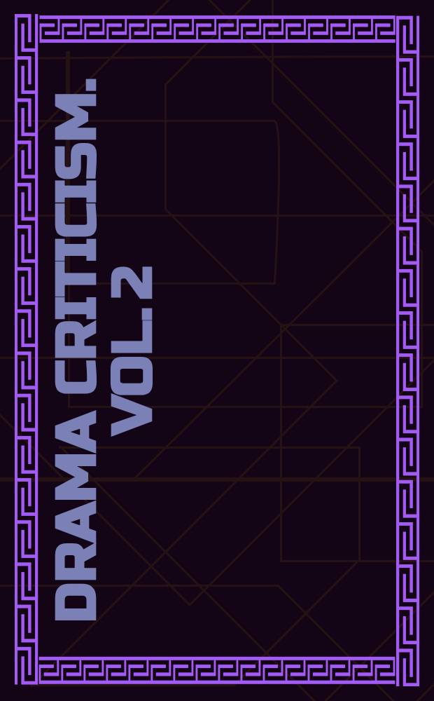 Drama criticism. Vol. 2 : A checklist of interpretation since 1940 of classical and continental plays