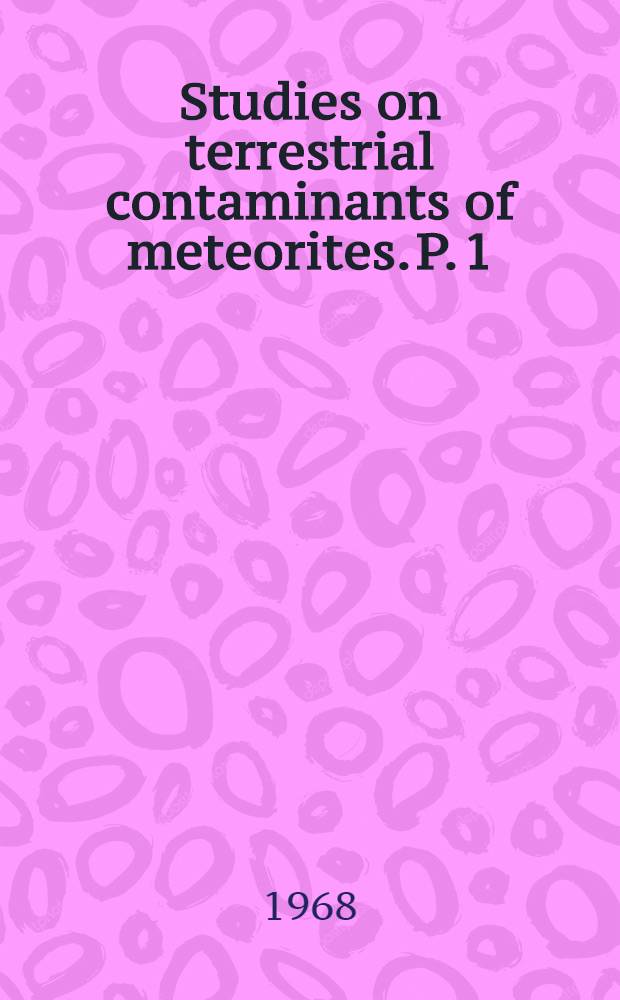 Studies on terrestrial contaminants of meteorites. [P. 1]