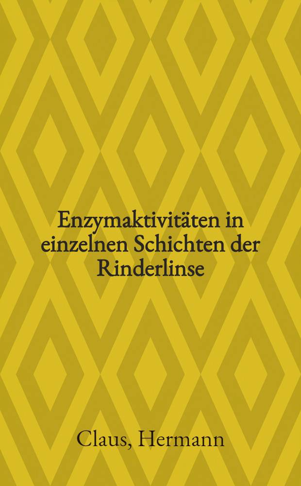Enzymaktivit&auml;ten in einzelnen Schichten der Rinderlinse : Inaug.-Diss