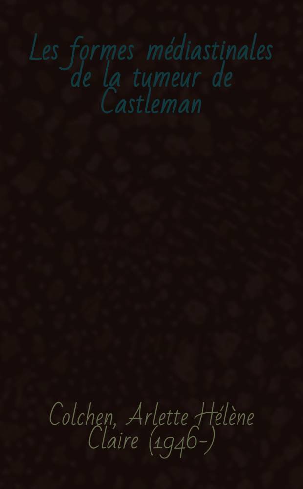 Les formes m&eacute;diastinales de la tumeur de Castleman : &Agrave; propos de 3 observations : Th&egrave;se ..