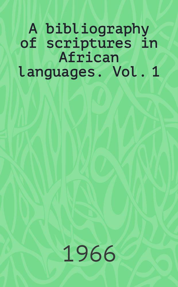 A bibliography of scriptures in African languages. Vol. 1 : Polyglot ; Acholi-Mousgoum