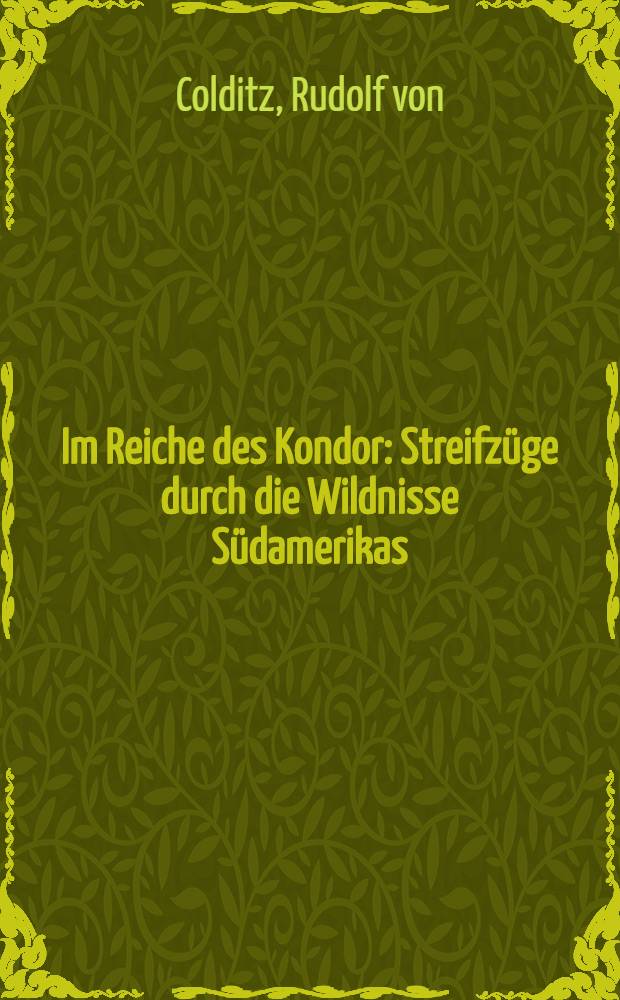 Im Reiche des Kondor : Streifzüge durch die Wildnisse Südamerikas