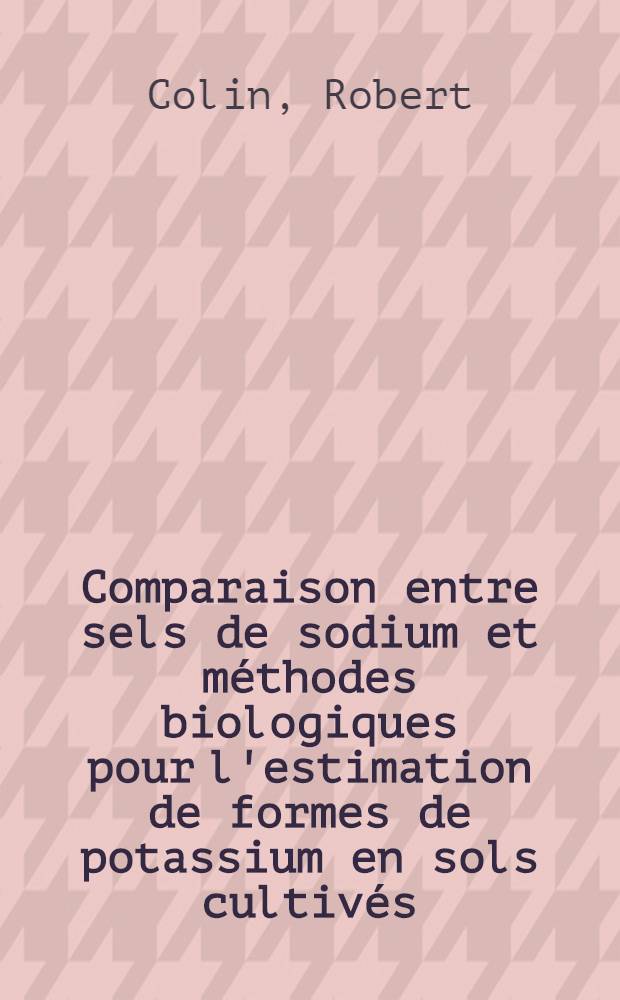 Comparaison entre sels de sodium et m&eacute;thodes biologiques pour l'estimation de formes de potassium en sols cultiv&eacute;s : Th&egrave;se ..