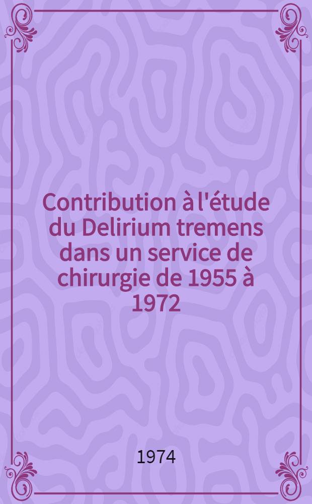 Contribution à l'étude du Delirium tremens dans un service de chirurgie de 1955 à 1972 : Thèse ..