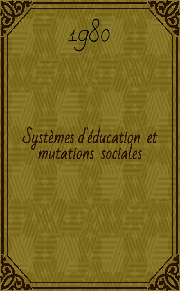 Systèmes d'éducation et mutations sociales : Continuité et discontinuité dans les dynamiques socio-éducatives Les cas du Sénégal Thèse. T. 1