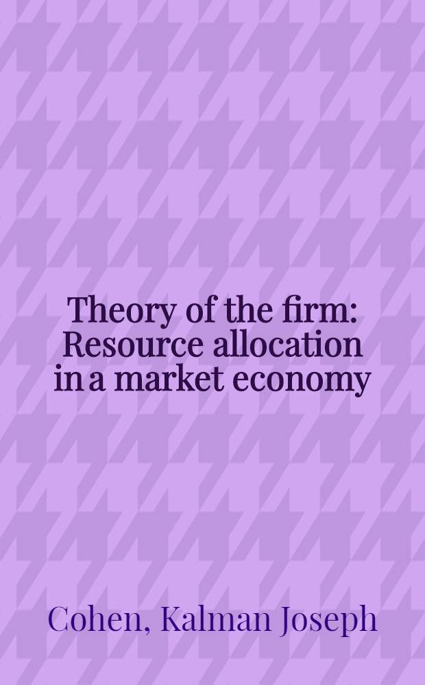 Theory of the firm : Resource allocation in a market economy