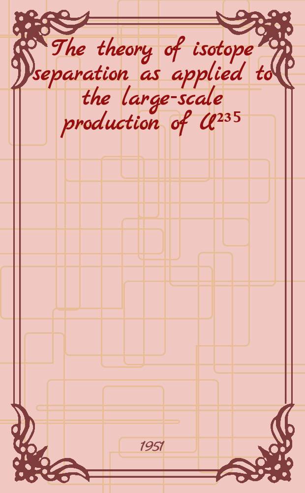 The theory of isotope separation as applied to the large-scale production of U²³⁵
