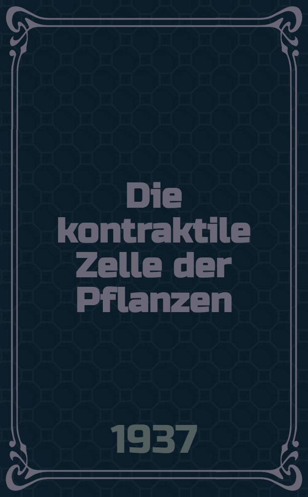 Die kontraktile Zelle der Pflanzen
