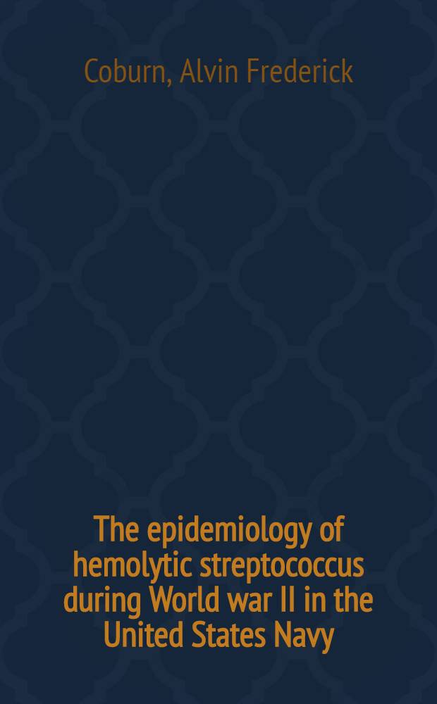 The epidemiology of hemolytic streptococcus during World war II in the United States Navy