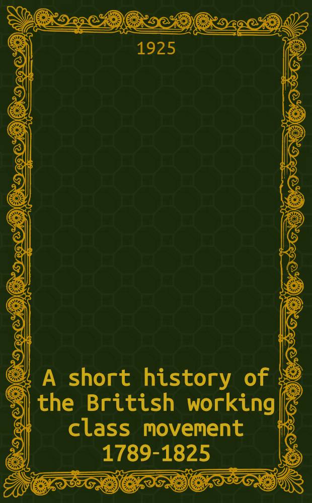 A short history of the British working class movement 1789-1825